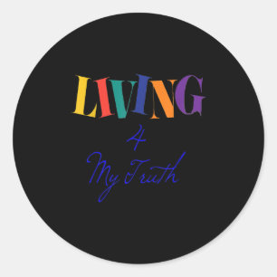 Living For My Truth Happy Motivational Gift Idea Classic Round Sticker