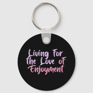 Living For The Love Of Enjoyment Sticker Key Ring