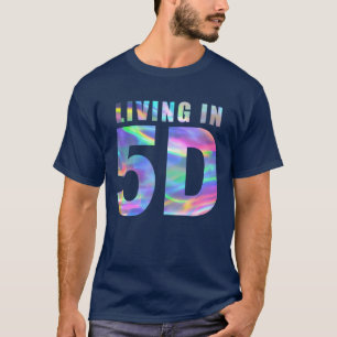Living in 5D T-Shirt