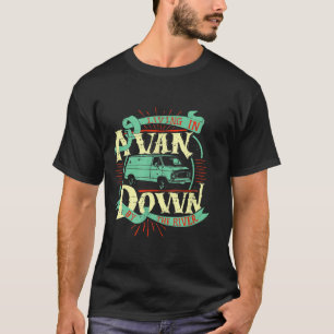 Living In A Van Down By The River   Van Life Tee 