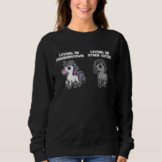 Living in Downingtown Unicorn  Rainbow Humor US Ci Sweatshirt
