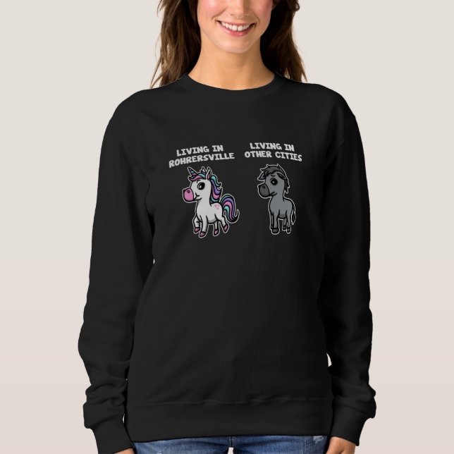 Living in Rohrersville Unicorn Rainbow Humor Maryl Sweatshirt (Front)