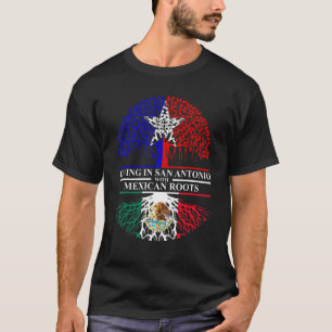 Living In San Antonio With Mexican Roots Mexico Sa T-Shirt