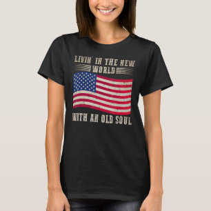 Living In The New World With An Old Soul America F T-Shirt