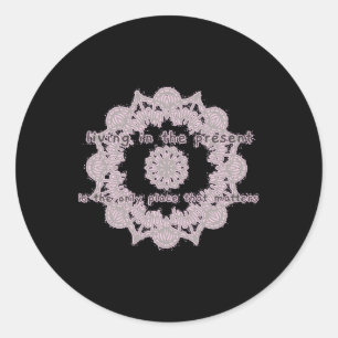 Living In The Present Is The Only Place That S. St Classic Round Sticker