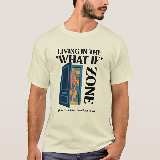 Living In the What If Zone - Explore Possibilities T-Shirt (Front)