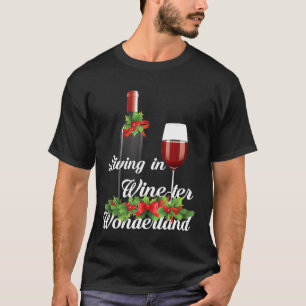 Living In Wine Ter Wonderland Wine Winter Christma T-Shirt