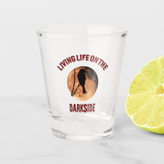 Living Life On The Darkside Shot Glass