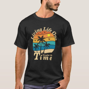 Living Life One Cruise At A Time cruise ship for f T-Shirt