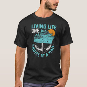 Living Life One Cruise At A Time  Cruise Ship T-Shirt