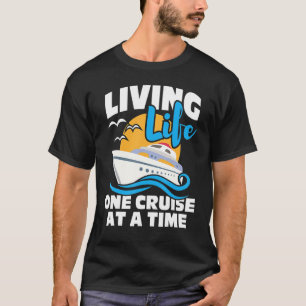 Living Life One Cruise At A Time Cruising  Cruiser T-Shirt