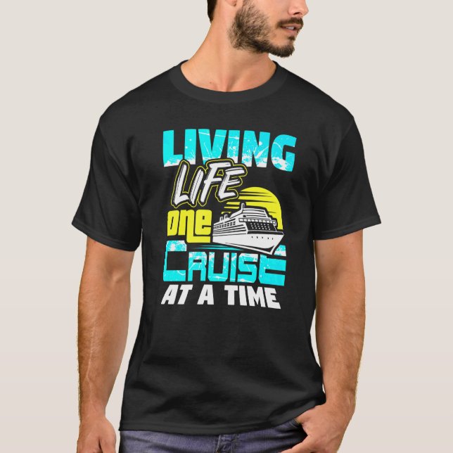 Living Life One Cruise At A Time Cruising Ship T-Shirt (Front)