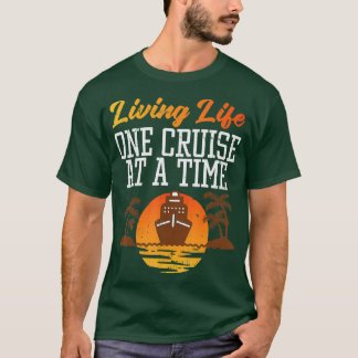 Living Life One Cruise At A Time Cruising Trip Vac T-Shirt