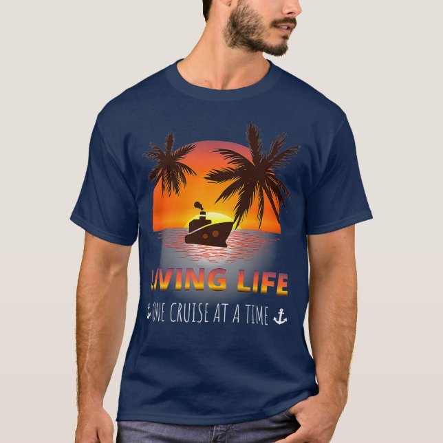 Living Life One Cruise At A Time Funny Cruise T-Shirt (Front)