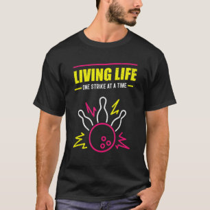Living Life One Strike At A Time Bowling Ball T-Shirt