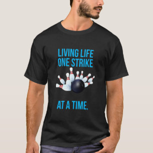 Living Life One Strike At A Time Bowling T-Shirt