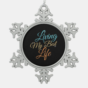 Living My Best Life - Positivity Quote Snowflake Pewter Christmas Ornament