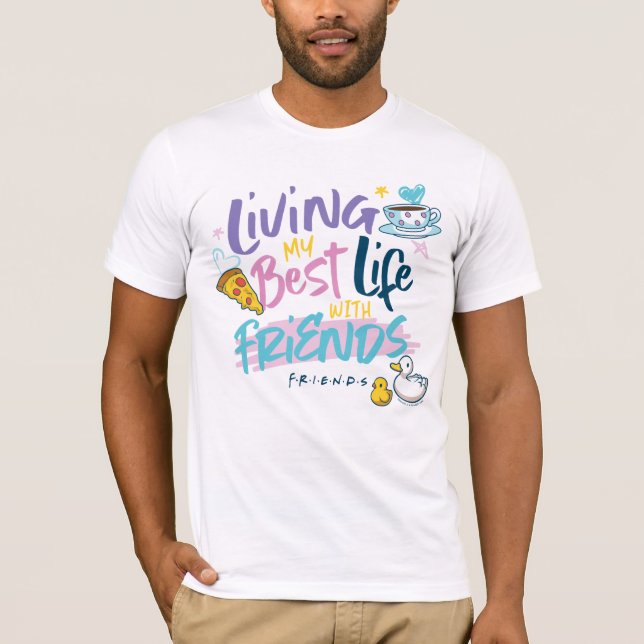 Living my Best Life with FRIENDS™ T-Shirt (Front)