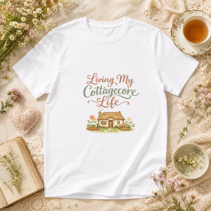 Living My Cottagecore Life romantic Cottagecore T-Shirt