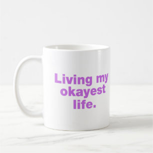 Living my okayest life coffee mug