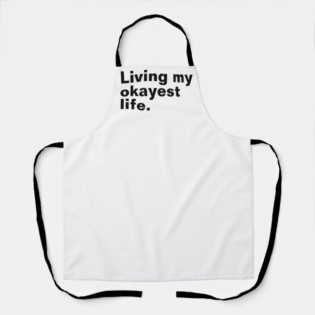 Living my okayest life. funny basic text design apron (Front)