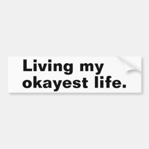 Living my okayest life. funny basic text design bumper sticker