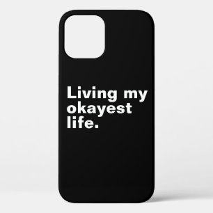 Living my okayest life. funny basic text design iPhone 12 pro case