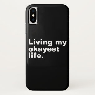 Living my okayest life. funny basic text design iPhone x case