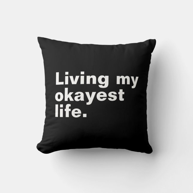 Living my okayest life. funny basic text design cushion (Front)
