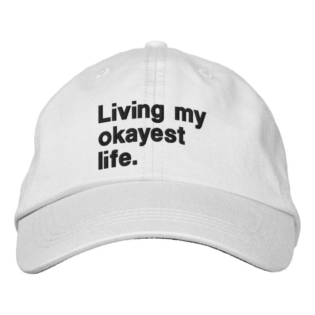 Living my okayest life. funny basic text design embroidered hat (Front)