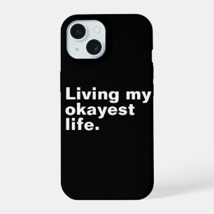 Living my okayest life. funny basic text design iPhone 15 case