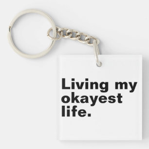 Living my okayest life. funny basic text design key ring