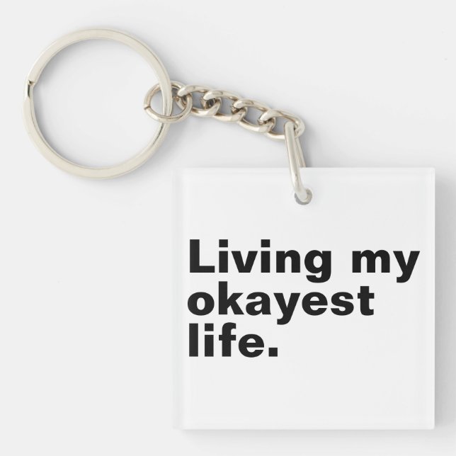 Living my okayest life. funny basic text design key ring (Front)