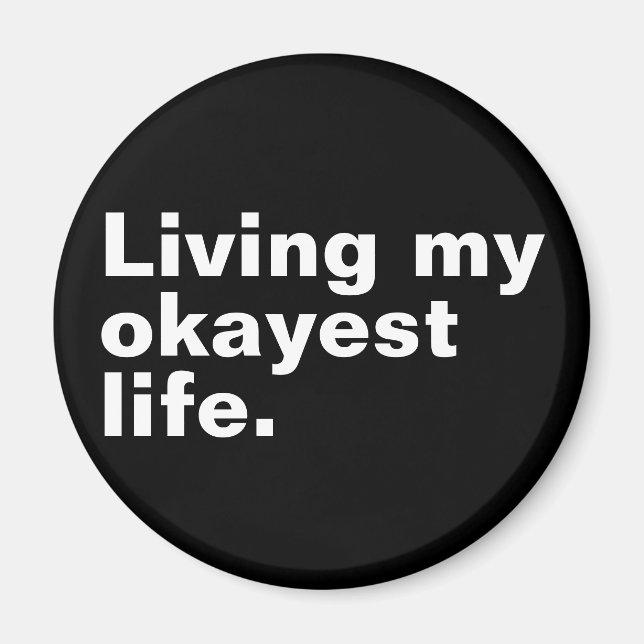 Living my okayest life. funny basic text design magnet (Front)