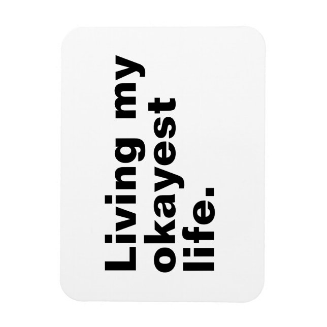 Living my okayest life. funny basic text design magnet (Vertical)