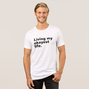 Living my okayest life. funny basic text design Tri-Blend shirt