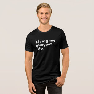 Living my okayest life. funny basic text design Tri-Blend shirt