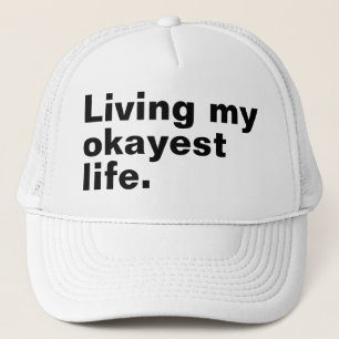 Living my okayest life. funny basic text design trucker hat