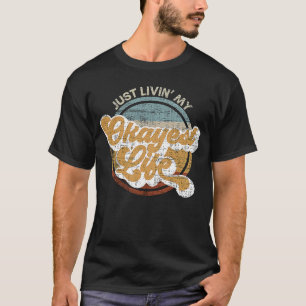 Living My Okayest Life  Sarcastic Low Achiever T-Shirt