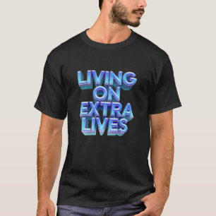 Living on Extra Lives T-Shirt