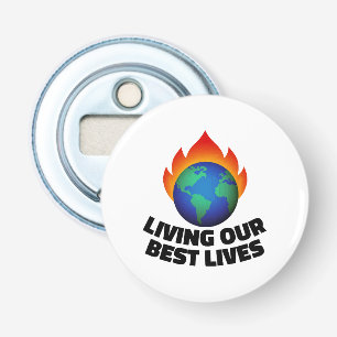 Living our best lives bottle opener
