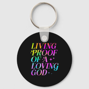 Living Proof Of A Loving God Faith Christian Key Ring