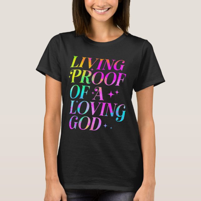 Living Proof Of A Loving God Faith Christian  T-Shirt (Front)