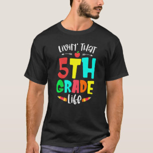 Living That 5th Grade Life Back To School Fifth Gr T-Shirt