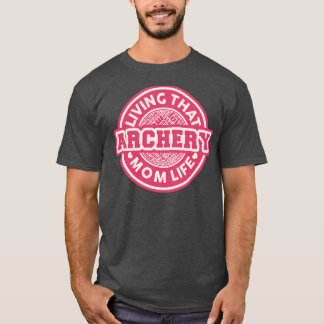 Living that archery mom life T-Shirt