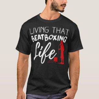 Living That Beatboxing Life T-Shirt