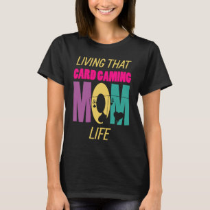 Living That Card Gaming Mum Life Card Player Mum T-Shirt