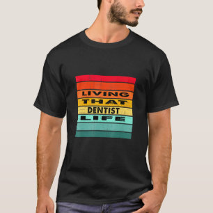 Living That Dentist Life Job T-Shirt