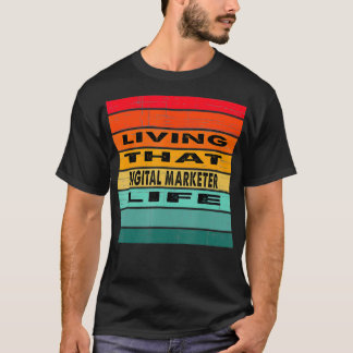 Living That Digital Marketer Life Job Gift T-Shirt