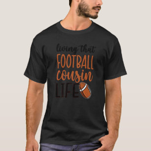 Living That Football Cousin Life Football Cousin T-Shirt